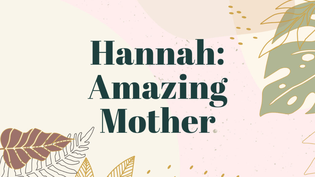 Hannah: Amazing Mother