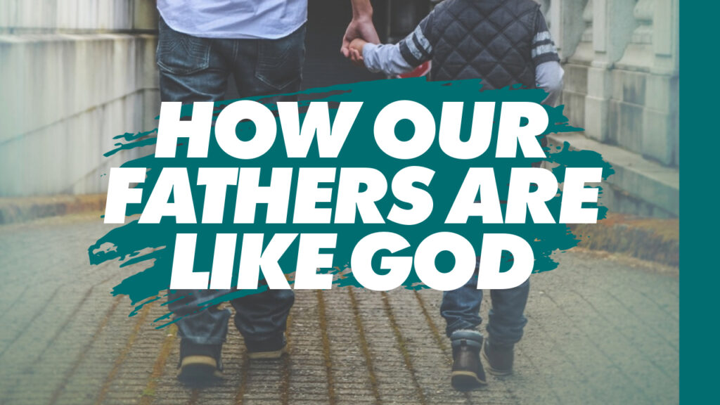 How our fathers are like God